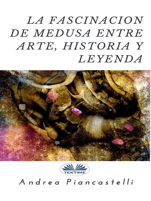 Title details for La Fascinación De Medusa Entre Arte, Mito Y Leyenda by Andrea Piancastelli - Available